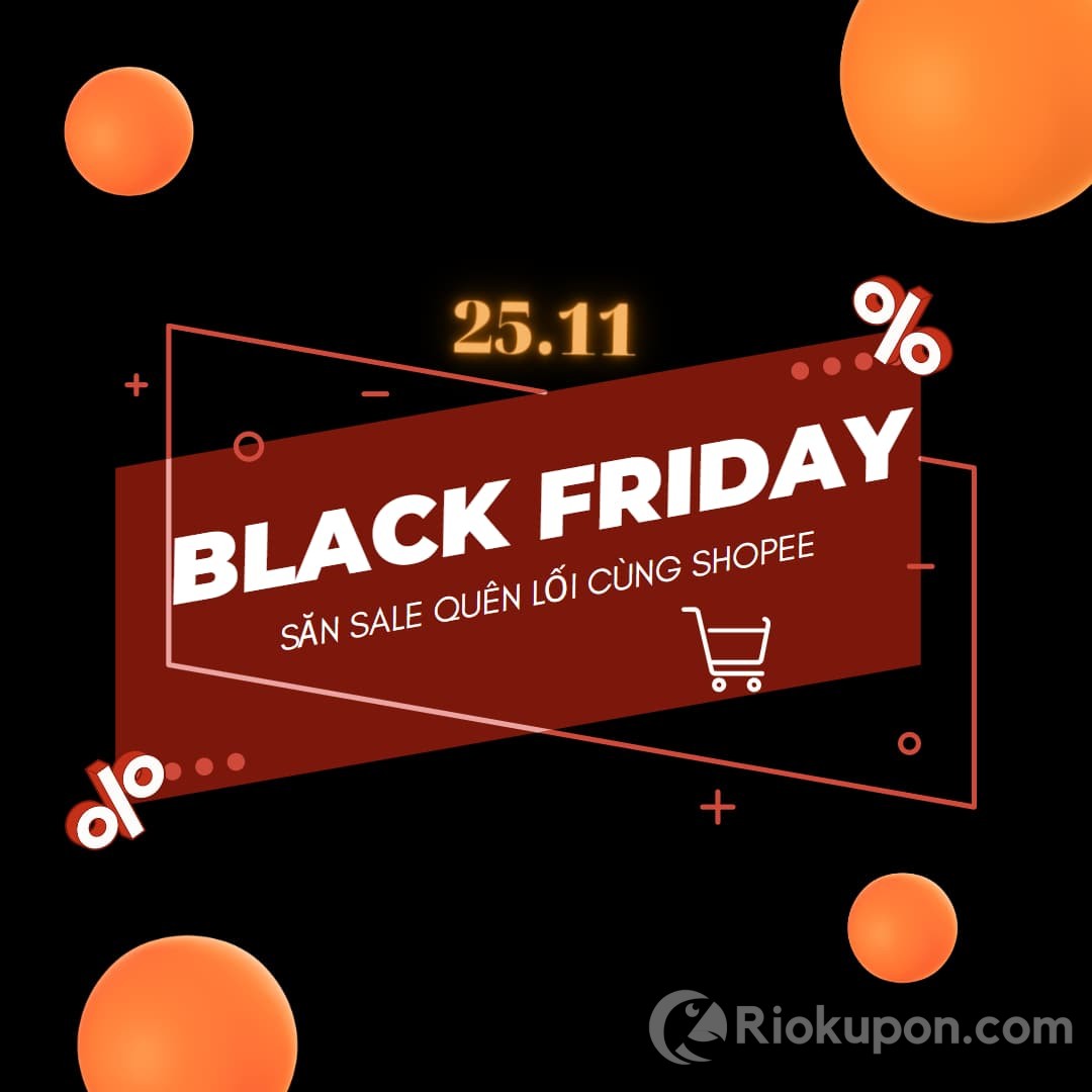 Shopee Black Friday 2022: VOUCHER ĐẾN 800K, HOÀN XU TỚI 100%, FREESHIP XTRA 70K