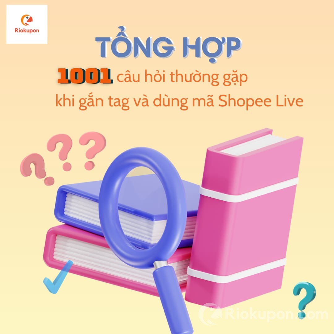 Tổng hợp 1001 câu hỏi thường gặp khi gắn tag và dùng mã Shopee Live