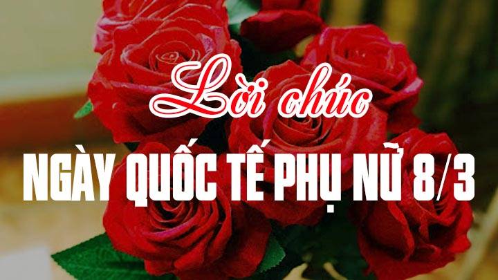 Tổng hợp những lời chúc 8/3 ý nghĩa, ấn tượng nhất dành cho phái đẹp