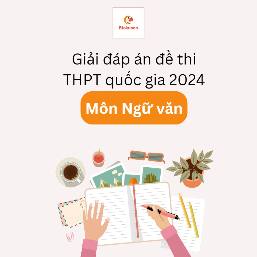 Đề thi và giải đáp án chính thức môn Văn THPT quốc gia 2024