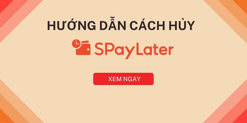 Hướng dẫn cách huỷ SPayLater trên Shopee và những lưu ý